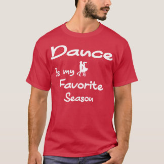 Dance Is My Favorite Season T-Shirt