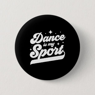 Dance Is My Sport Dancer Dancing Women Men Girls B Button
