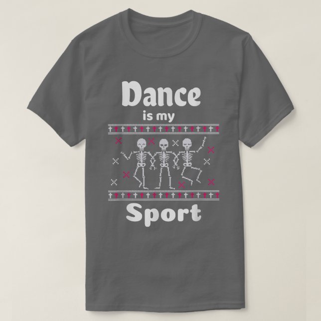 Dance Is My Sport Dancing Skeletons Dance Until Yo T-Shirt (Design Front)