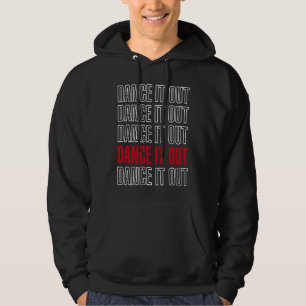 Dance It Out Hoodie