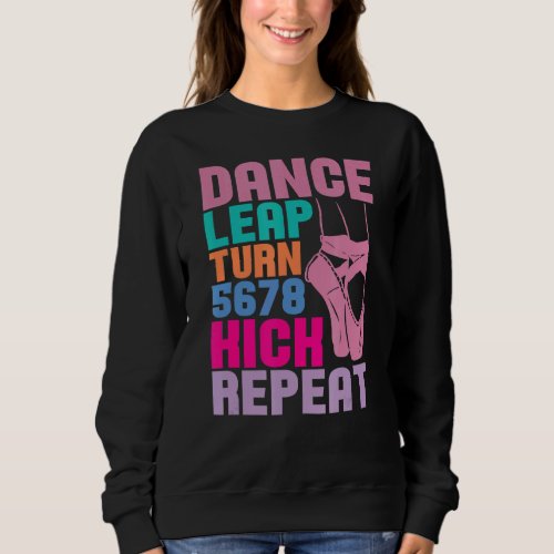 Dance Leap Turn 5678 Repeat Ballerina Ballet Teach Sweatshirt