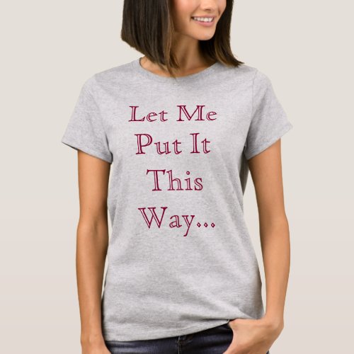 Dance Let Me Put It This WayLets Dance Music T_Shirt