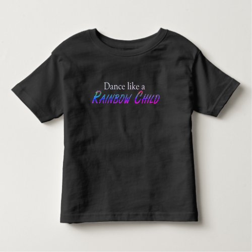 Dance like a Rainbow Child Starseeds Toddler T_shirt