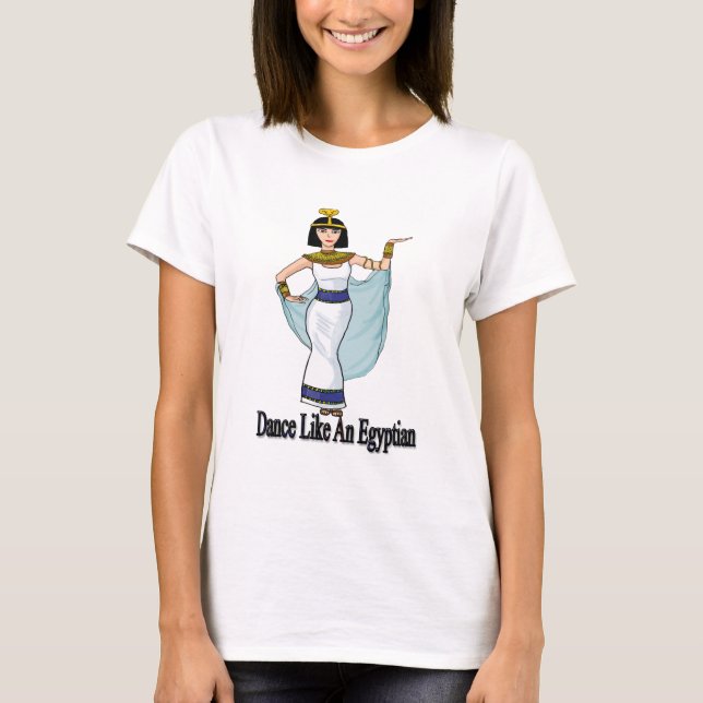 Dance like an Egyptian T-Shirt (Front)