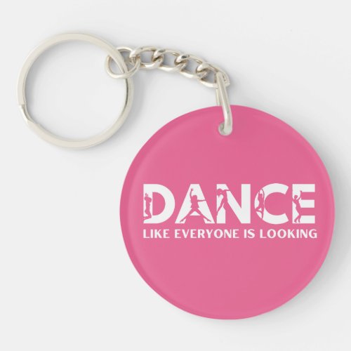 Dance Like Everyone is Looking Keychain Gift