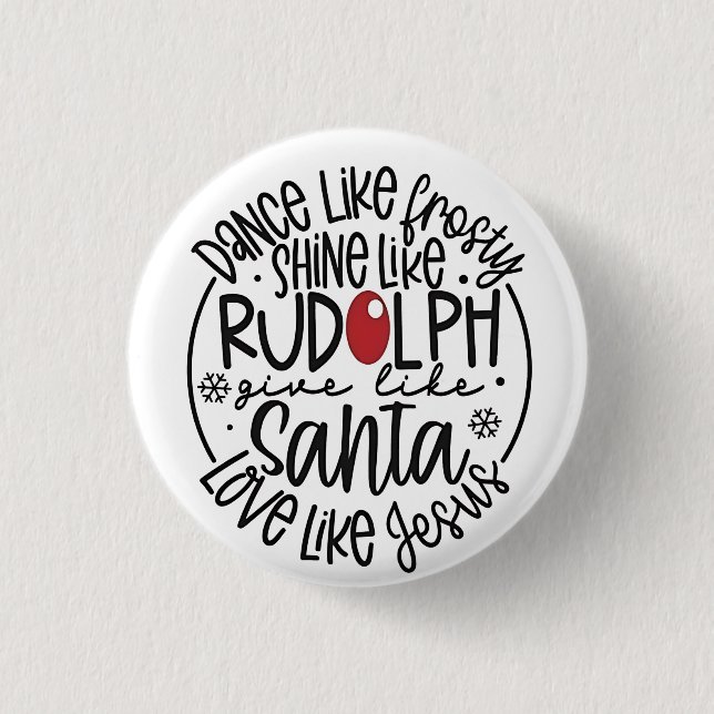 Dance Like Frosty Shine like Rudolph Christmas Button (Front)
