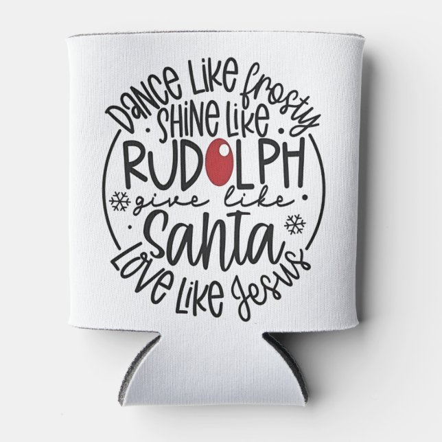 Dance Like Frosty Shine like Rudolph Christmas Can Cooler (Front)