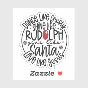 Dance Like Frosty Shine like Rudolph Christmas Sticker