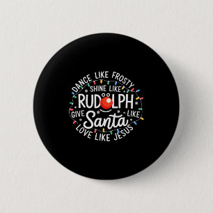 Dance Like Frosty Shine Like Rudolph Give Like San Button