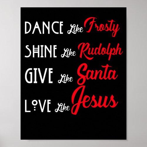 Dance Like frosty Shine like Rudolph like santa Poster