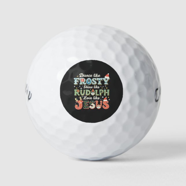 Dance Like Frosty Shine Like Rudolph Love Like   Golf Balls (Front)