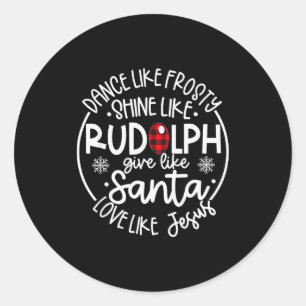 Dance Like Frosty Shine Like Rudolph Love Like Jes Classic Round Sticker