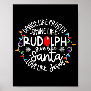 Dance Like Frosty Shine Like Rudolph Love Like Jes Poster