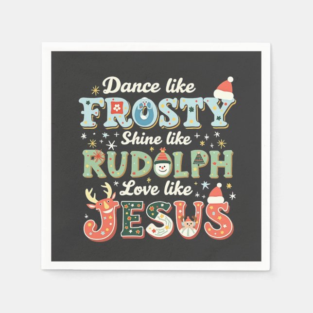 Dance Like Frosty Shine Like Rudolph Love Like   Napkins (Front)