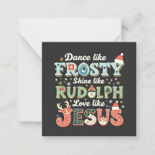 Dance Like Frosty Shine Like Rudolph Love Like   Note Card