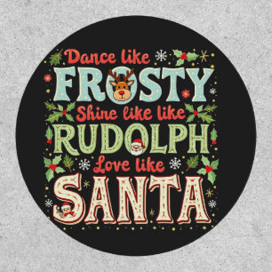 Dance Like Frosty Shine Like Rudolph Love  Patch
