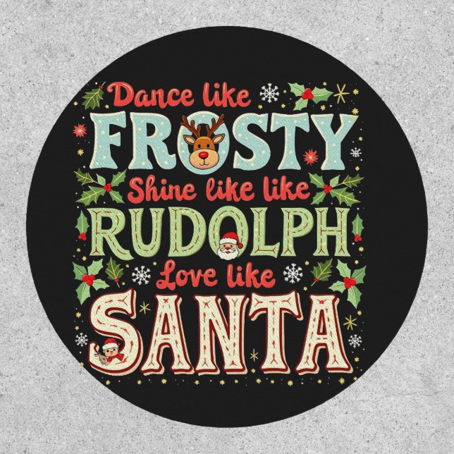 Dance Like Frosty Shine Like Rudolph Love  Patch (Front)