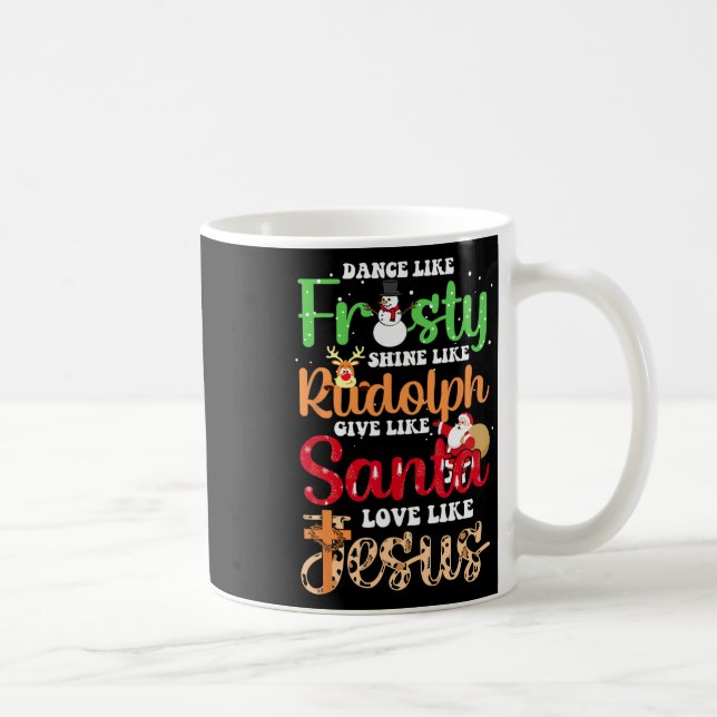 Dance Like Frosty Shine Rudolph Give Santa Love Je Coffee Mug (Right)