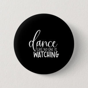 Dance Like Is Watching Inspirational Motivational Button