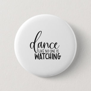 Dance Like Is Watching Insrational Motivational  Button