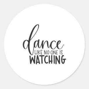 Dance Like Is Watching Insrational Motivational Classic Round Sticker