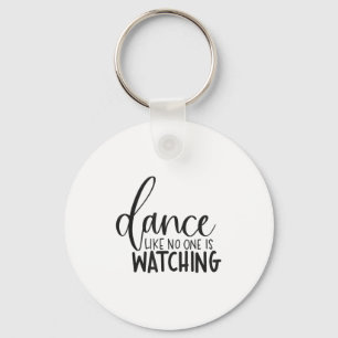 Dance Like Is Watching Insrational Motivational  Keychain