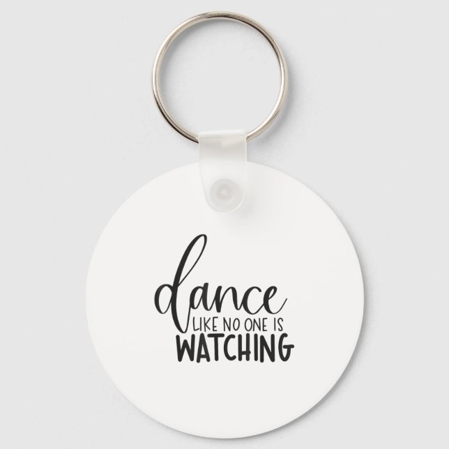 Dance Like Is Watching Insrational Motivational  Keychain (Front)