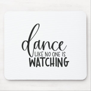 Dance Like Is Watching Insrational Motivational  Mouse Pad