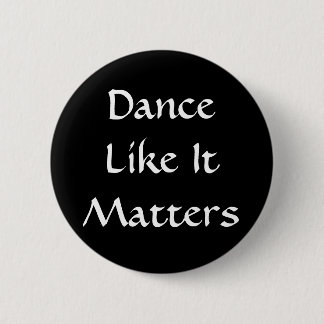 Dance Like It Matters Button