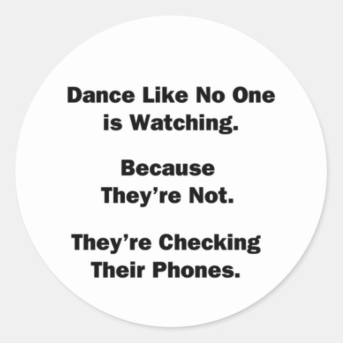 Dance Like No One is Watching Classic Round Sticker