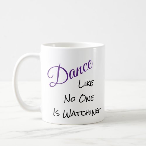 Dance like no one is watching coffee mug