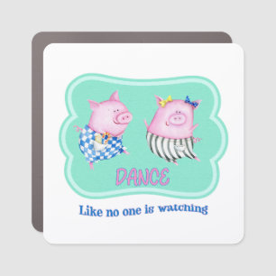 Dance Like No One is Watching Frolicking Pigs Car Magnet