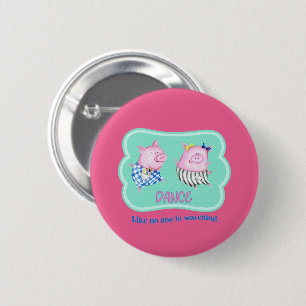 Dance Like No One is Watching Happy Dancing Pigs  Button