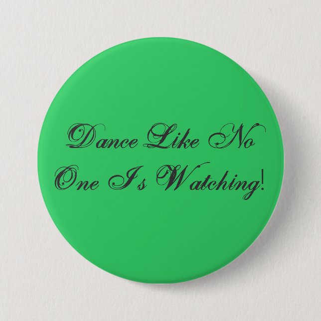 Dance Like No One Is Watching! Pinback Button (Front)
