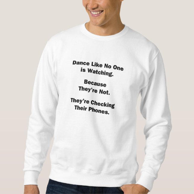 Dance Like No One is Watching Sweatshirt (Front)
