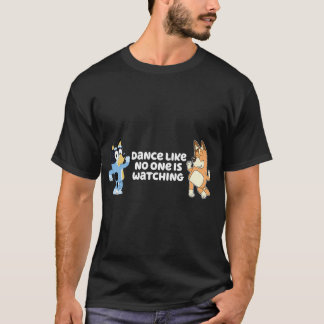 Dance like no one is watching with Bandit and Chil T-Shirt