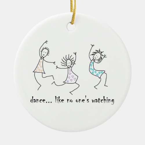 Dance Like No Ones Watching Ceramic Ornament