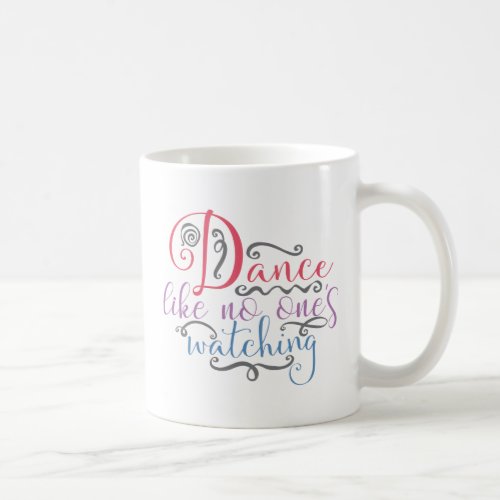 Dance Like No Ones Watching Funny Dance Coffee Mug