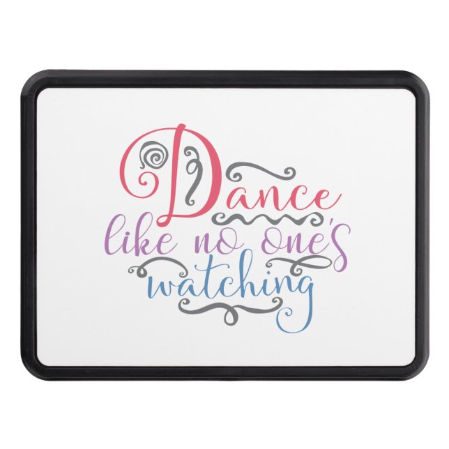 Dance Like No Ones Watching Funny Dance Hitch Cover (Front)