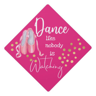 Dance like nobody is watching ballet shoes grad graduation cap topper