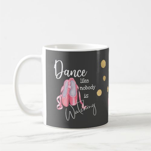 Dance like nobody is watching ballet shoes gray coffee mug