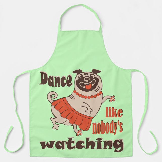 Dance like nobody is watching girly Pug Dog Apron (Front)