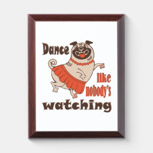 Dance like nobody is watching girly Pug Dog Award Plaque