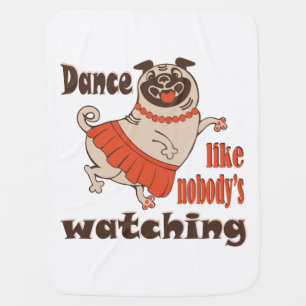 Dance like nobody is watching girly Pug Dog Baby Blanket