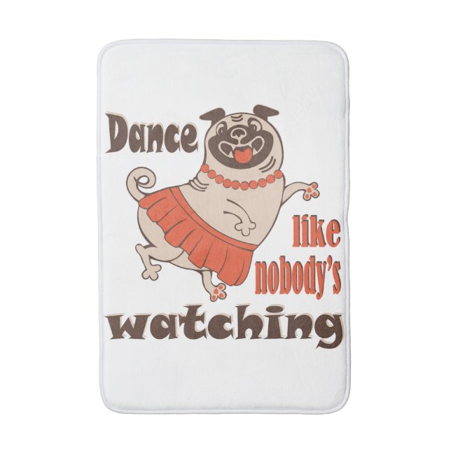 Dance like nobody is watching girly Pug Dog Bath Mat (Front Vertical)