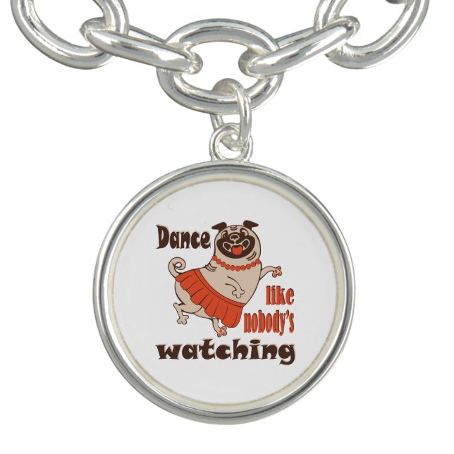 Dance like nobody is watching girly Pug Dog Bracelet (Design)
