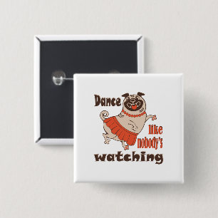 Dance like nobody is watching girly Pug Dog Button