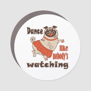 Dance like nobody is watching girly Pug Dog Car Magnet