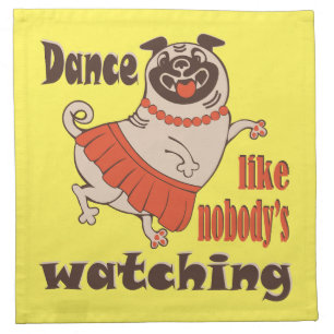 Dance like nobody is watching girly Pug Dog Cloth Napkin