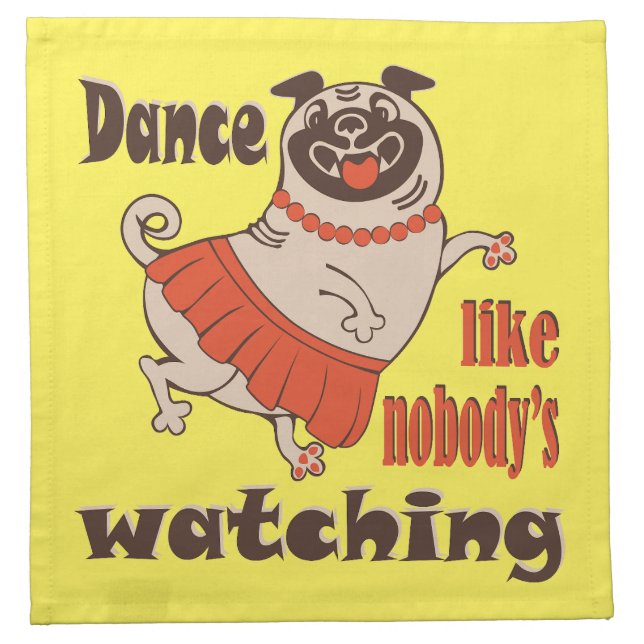 Dance like nobody is watching girly Pug Dog Cloth Napkin (Front)